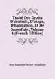 Trait? Des Droits D'usufruit, D'usage, D'habitation, Et De Superficie, Volume 4 (French Edition), Jean Baptiste Victor Proudhon 