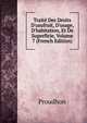Trait? Des Droits D'usufruit, D'usage, D'habitation, Et De Superficie, Volume 7 (French Edition), Proudhon 