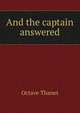 And the captain answered, Octave Thanet 