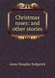 Christmas roses: and other stories, Anne Douglas Sedgwick 