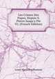 Les Crimes Des Papes, Depuis S. Pierre Jusqu'a Pie Vi; (French Edition), Louis Marie Prudhomme 