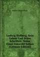 Ludwig Holberg, Sein Leben Und Seine Schriften: Nebst Einer Auswahl Seiner (German Edition), Robert Eduard Prutz 