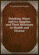 Drinking-Water and Ice Supplies and Their Relations to Health and Disease, Theophil Mitchell Prudden 