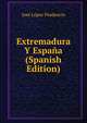 Extremadura Y Espana (Spanish Edition), Jose Lopez Prudencio 
