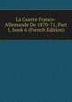 La Guerre Franco-Allemande De 1870-71, Part 1, book 6 (French Edition), 