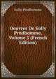 Oeuvres De Sully Prudhomme, Volume 3 (French Edition), Sully Prudhomme 