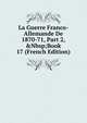 La Guerre Franco-Allemande De 1870-71, Part 2,&Nbsp;Book 17 (French Edition), 