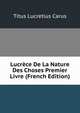 Lucrece De La Nature Des Choses Premier Livre (French Edition), Titus Lucretius Carus 