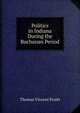 Politics in Indiana During the Buchanan Period, Thomas Vincent Pruitt 