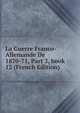 La Guerre Franco-Allemande De 1870-71, Part 2, book 12 (French Edition), 