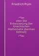 Uber Die Entwickelung Der Griechischen Mathematik (German Edition), FRIEDRICH PRYM 