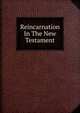 Reincarnation In The New Testament, 