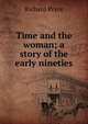 Time and the woman; a story of the early nineties, Richard Pryce 