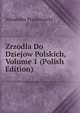 Zrzodla Do Dziejow Polskich, Volume 1 (Polish Edition), Alexander Przezdziecki 