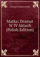 Matka: Dramat W IV Aktach (Polish Edition), Stanislaw Przybyszewski 