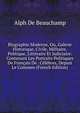 Biographie Moderne, Ou, Galerie Historique, Civile, Militaire, Politique, Litteraire Et Judiciaire: Contenant Les Portraits Politiques De Francais De . Celebres, Depuis Le Commen (French Edition), Alph de Beauchamp 