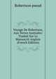 Voyage De Robertson, Aux Terres Australes: Traduit Sur Le Manuscrit Anglois (French Edition), Robertson pseud 