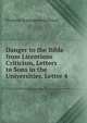Danger to the Bible from Licentious Criticism, Letters to Sons in the Universities. Letter 4, Presbyter Septuagenarius Pseud 