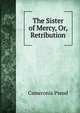 The Sister of Mercy, Or, Retribution, Cameronia Pseud 