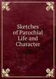 Sketches of Parochial Life and Character, 