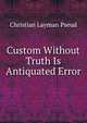 Custom Without Truth Is Antiquated Error, Christian Layman Pseud 