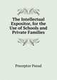 The Intellectual Expositor, for the Use of Schools and Private Families, Preceptor Pseud 