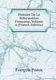 Histoire De La Reformation Francaise, Volume 6 (French Edition), Francois Puaux 