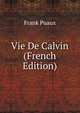 Vie De Calvin (French Edition), Frank Puaux 
