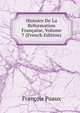 Histoire De La Reformation Francaise, Volume 7 (French Edition), Francois Puaux 