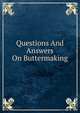 Questions And Answers On Buttermaking, 