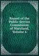Report of the Public Service Commission of Maryland, Volume 6, 