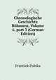 Chronologische Geschichte B?hmens, Volume 6, part 3 (German Edition), Frantiek Pubika 
