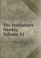 The Publishers Weekly, Volume 11, 