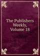 The Publishers Weekly, Volume 18, 