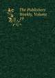 The Publishers Weekly, Volume 19, 