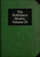 The Publishers Weekly, Volume 29, 