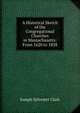 A Historical Sketch of the Congregational Churches in Massachusetts: From 1620 to 1858, Joseph Sylvester Clark 