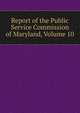 Report of the Public Service Commission of Maryland, Volume 10, 