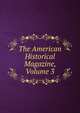 The American Historical Magazine, Volume 3, 