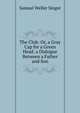 The Club: Or, a Gray Cap for a Green Head. a Dialogue Between a Father and Son, Samuel Weller Singer 