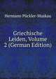 Griechische Leiden, Volume 2 (German Edition), Hermann Puckler-Muskau 
