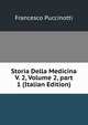 Storia Della Medicina V. 2, Volume 2, part 1 (Italian Edition), Francesco Puccinotti 