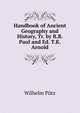 Handbook of Ancient Geography and History, Tr. by R.B. Paul and Ed. T.K. Arnold, Wilhelm Putz 