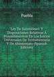 Ley De Sucesiones: Y Disposiciones Relativas A Procedimientos En Los Juicios Universales De Testamentaria Y De Abintestato (Spanish Edition), Puebla 