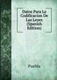 Datos Para La Codificacion De Las Leyes (Spanish Edition), Puebla 