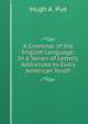 A Grammar of the English Language: In a Series of Letters, Addressed to Every American Youth, Hugh A. Pue 