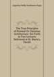 The True Principles of Pointed Or Christian Architecture: Set Forth in Two Lectures Delivered at St. Marie's, Oscott, Augustus Welby Northmore Pugin 