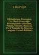 Biblioth?que ?trang?re, Ou, Choix D'ouvrages Remarquables (Histoire, Po?sie, Th?atre, Romans, Etc.) Traduits De Diverses Langues (French Edition), R Du Puget 
