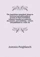 The Inquisition unmasked; being an historical and philosophical account of that tremendous tribunal, founded on authentic documents; and exhibiting . written and published at a time wh, Antonio Puigblanch 