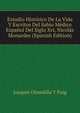 Estudio Historico De La Vida Y Escritos Del Sabio Medico Espanol Del Siglo Xvi, Nicolas Monardes (Spanish Edition), Joaquin Olmedilla Y Puig 
